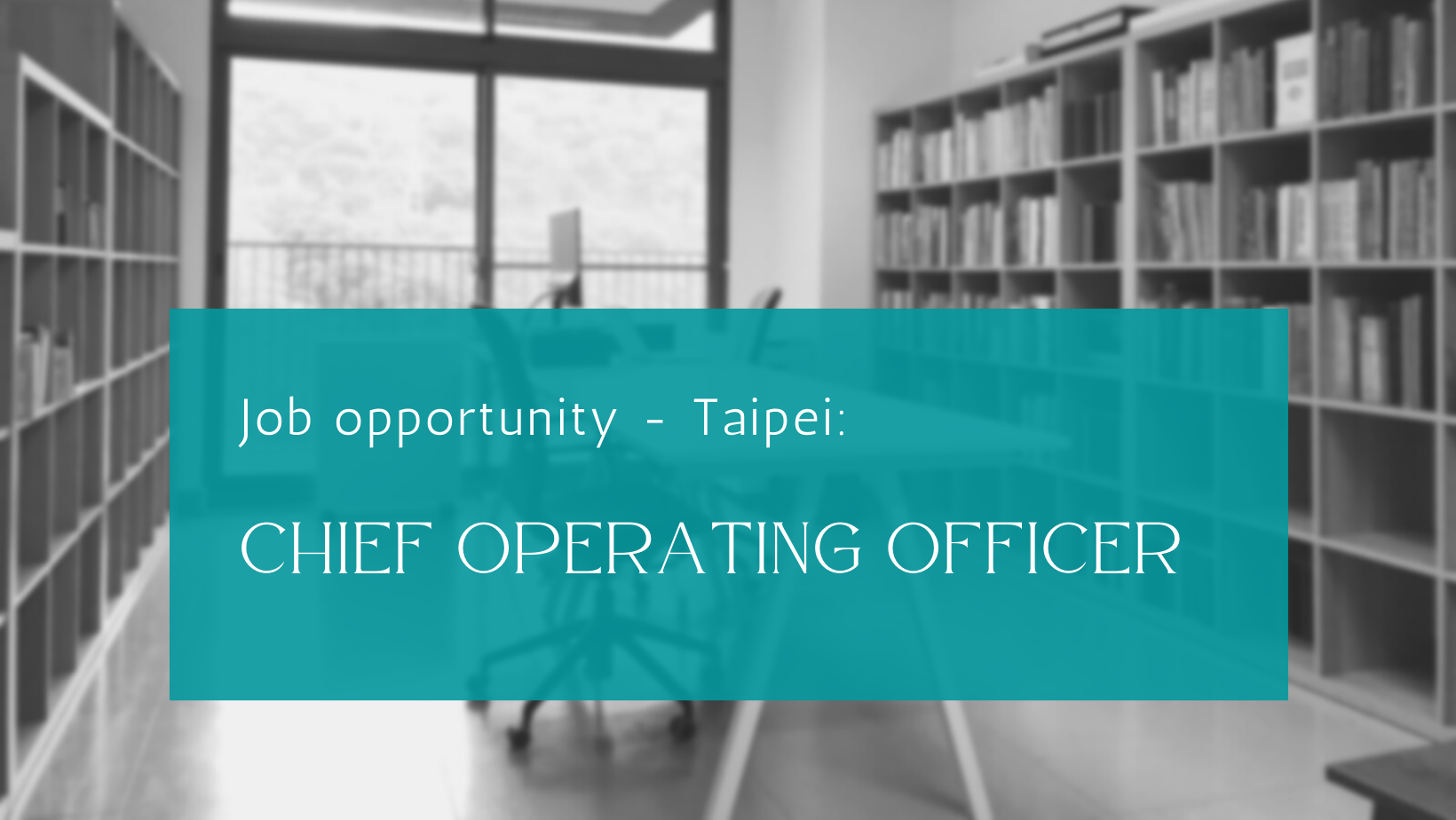 [Closed] Job opportunity: Chief Operating Officer – Taipei